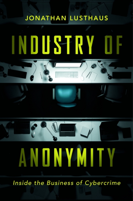 Industry of Anonymity : Inside the Business of Cybercrime, EPUB eBook