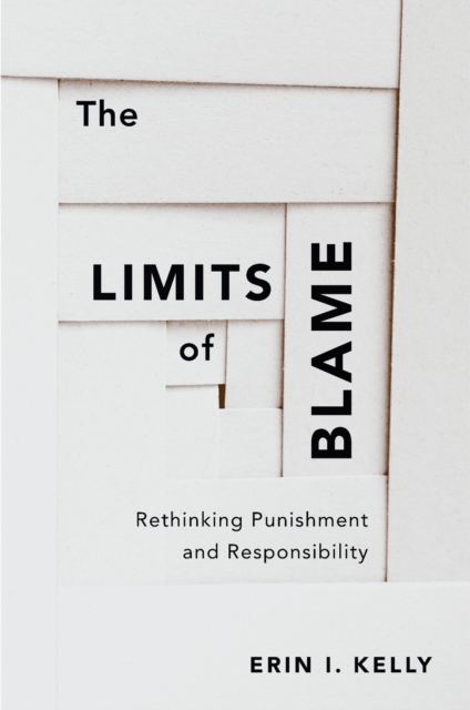The Limits of Blame : Rethinking Punishment and Responsibility, EPUB eBook