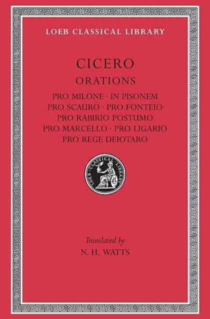 Pro Milone. In Pisonem. Pro Scauro. Pro Fonteio. Pro Rabirio Postumo. Pro Marcello. Pro Ligario. Pro Rege Deiotaro, Hardback Book
