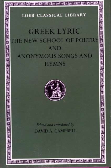 Greek Lyric, Volume V: The New School of Poetry and Anonymous Songs and Hymns, Hardback Book