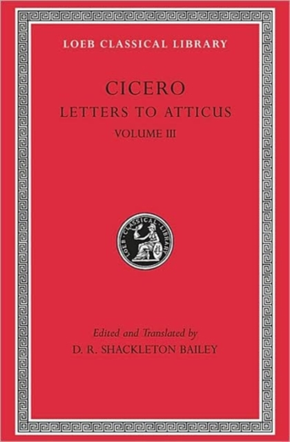 Letters to Atticus, Volume III : Letters 166–281, Hardback Book