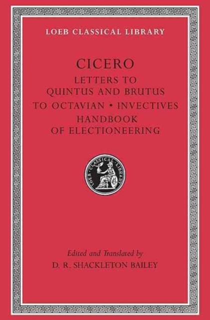 Letters to Quintus and Brutus. Letter Fragments. Letter to Octavian. Invectives. Handbook of Electioneering, Hardback Book