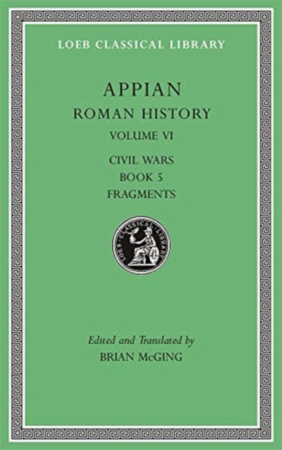 Roman History, Volume VI : Civil Wars, Book 5. Fragments, Hardback Book