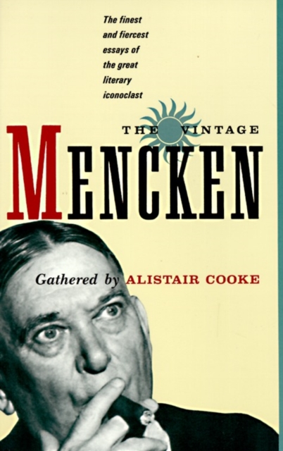 The Vintage Mencken : The Finest and Fiercest Essays of the Great Literary Iconoclast, Paperback / softback Book