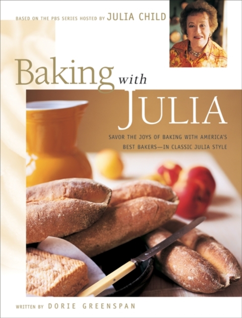 Baking with Julia : Sift, Knead, Flute, Flour, And Savor..., Hardback Book