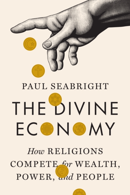 The Divine Economy : How Religions Compete for Wealth, Power, and People, Hardback Book
