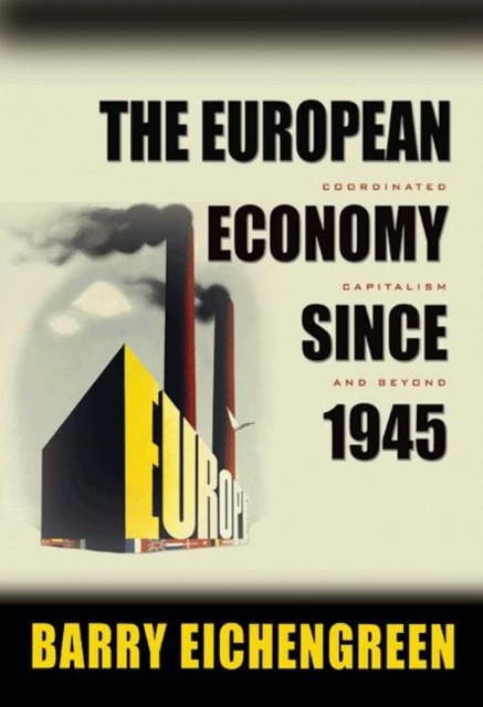 The European Economy since 1945 : Coordinated Capitalism and Beyond, Paperback / softback Book