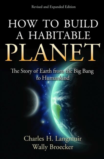 How to Build a Habitable Planet : The Story of Earth from the Big Bang to Humankind - Revised and Expanded Edition, Hardback Book