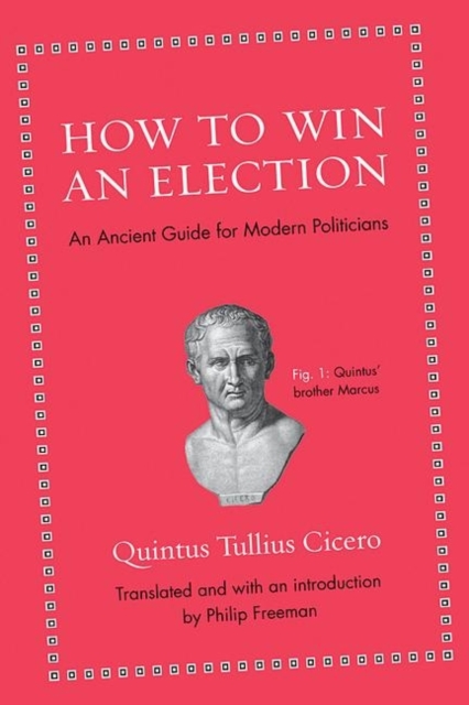 How to Win an Election : An Ancient Guide for Modern Politicians, Hardback Book