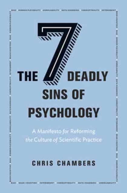 The Seven Deadly Sins of Psychology : A Manifesto for Reforming the Culture of Scientific Practice, Hardback Book