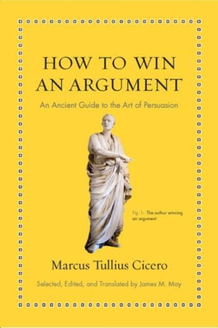 How to Win an Argument : An Ancient Guide to the Art of Persuasion, Hardback Book