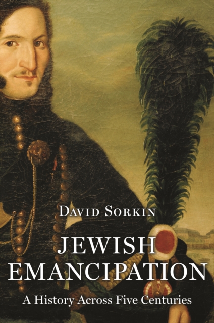 Jewish Emancipation : A History Across Five Centuries, Hardback Book