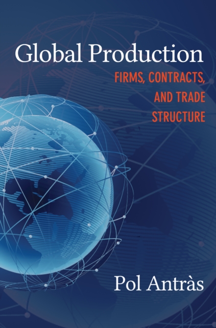 Global Production : Firms, Contracts, and Trade Structure, Hardback Book