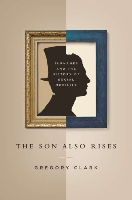 The Son Also Rises : Surnames and the History of Social Mobility, Paperback / softback Book