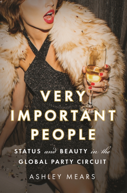 Very Important People : Status and Beauty in the Global Party Circuit, Hardback Book