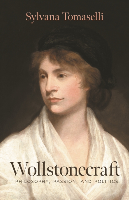 Wollstonecraft : Philosophy, Passion, and Politics, Hardback Book