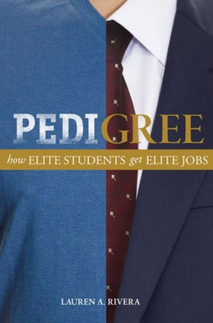 Pedigree : How Elite Students Get Elite Jobs, Paperback / softback Book