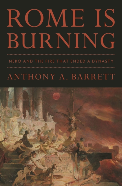 Rome Is Burning : Nero and the Fire That Ended a Dynasty, Hardback Book