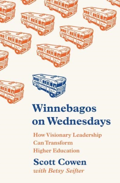 Winnebagos on Wednesdays : How Visionary Leadership Can Transform Higher Education, Hardback Book