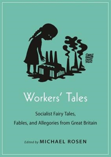 Workers' Tales : Socialist Fairy Tales, Fables, and Allegories from Great Britain, Paperback / softback Book
