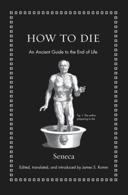 How to Die : An Ancient Guide to the End of Life, Hardback Book
