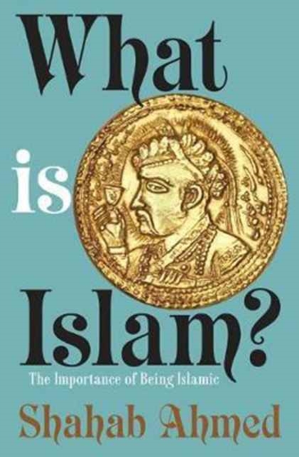 What Is Islam? : The Importance of Being Islamic, Paperback / softback Book