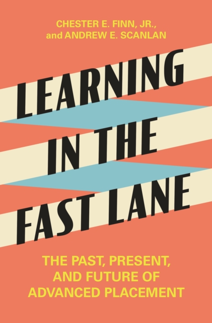Learning in the Fast Lane : The Past, Present, and Future of Advanced Placement, Hardback Book