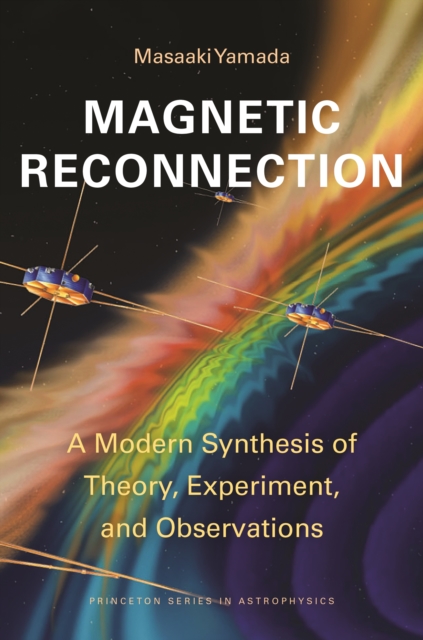 Magnetic Reconnection : A Modern Synthesis of Theory, Experiment, and Observations, Paperback / softback Book
