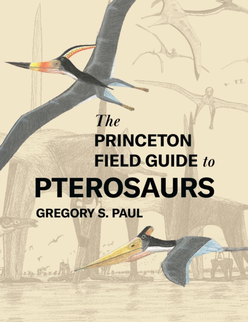 The Princeton Field Guide to Pterosaurs, Hardback Book