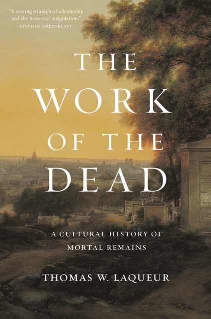 The Work of the Dead : A Cultural History of Mortal Remains, Paperback / softback Book