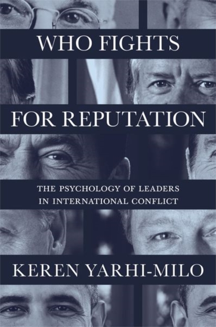 Who Fights for Reputation : The Psychology of Leaders in International Conflict, Paperback / softback Book