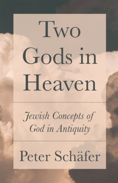 Two Gods in Heaven : Jewish Concepts of God in Antiquity, Hardback Book