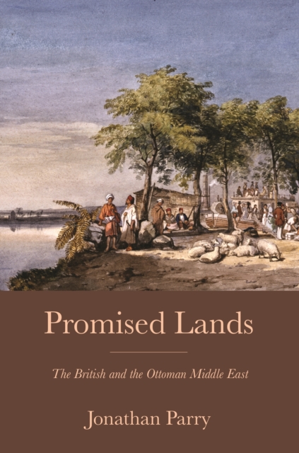 Promised Lands : The British and the Ottoman Middle East, Hardback Book