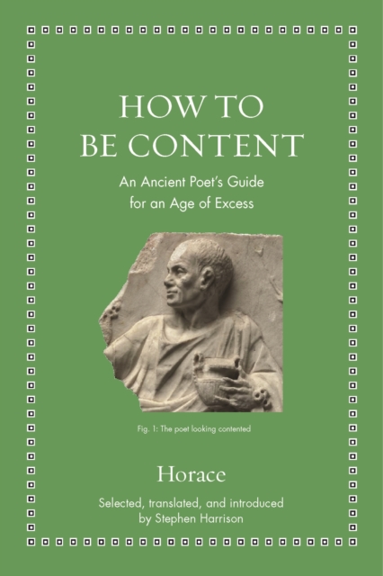 How to Be Content : An Ancient Poet's Guide for an Age of Excess, Hardback Book