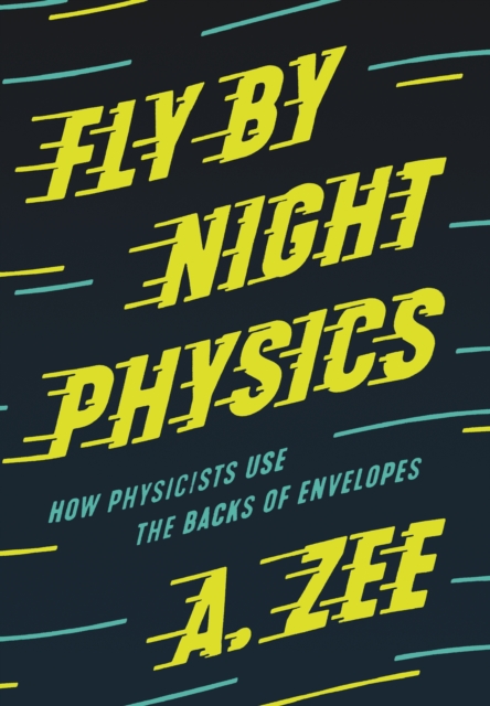 Fly by Night Physics : How Physicists Use the Backs of Envelopes, Hardback Book