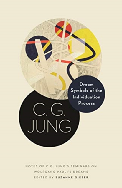 Dream Symbols of the Individuation Process : Notes of C. G. Jung's Seminars on Wolfgang Pauli's Dreams, Hardback Book