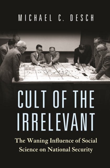 Cult of the Irrelevant : The Waning Influence of Social Science on National Security, EPUB eBook