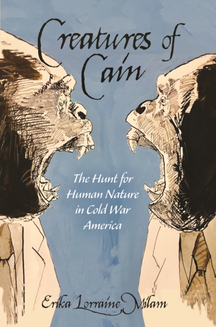 Creatures of Cain : The Hunt for Human Nature in Cold War America, EPUB eBook