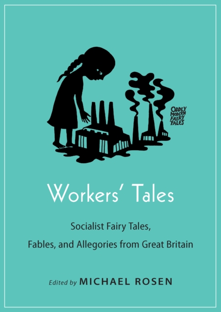 Workers' Tales : Socialist Fairy Tales, Fables, and Allegories from Great Britain, EPUB eBook