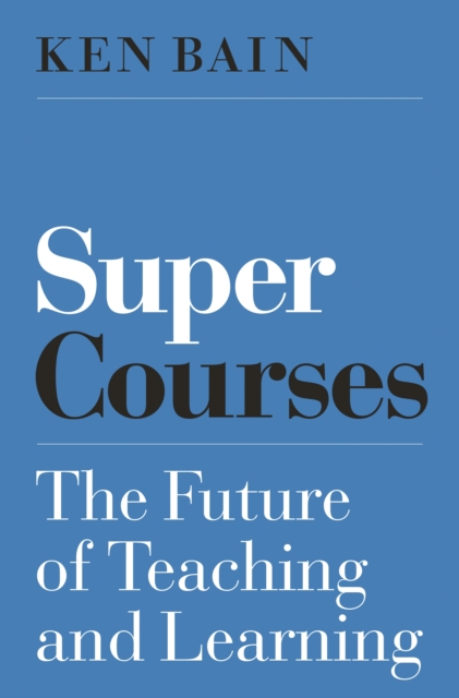 Super Courses : The Future of Teaching and Learning, Hardback Book