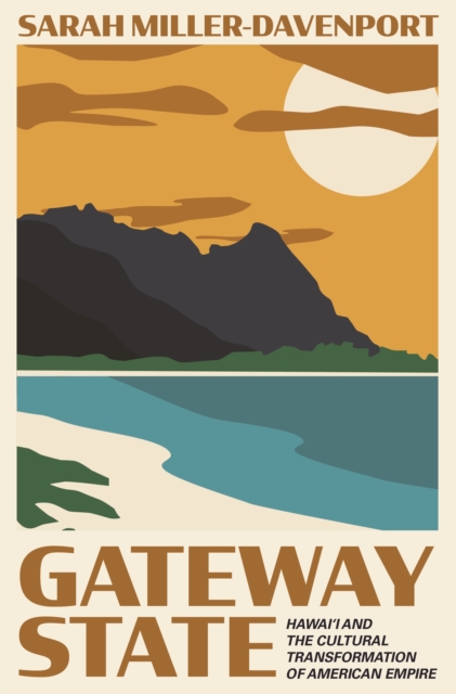 Gateway State : Hawai'i and the Cultural Transformation of American Empire, EPUB eBook