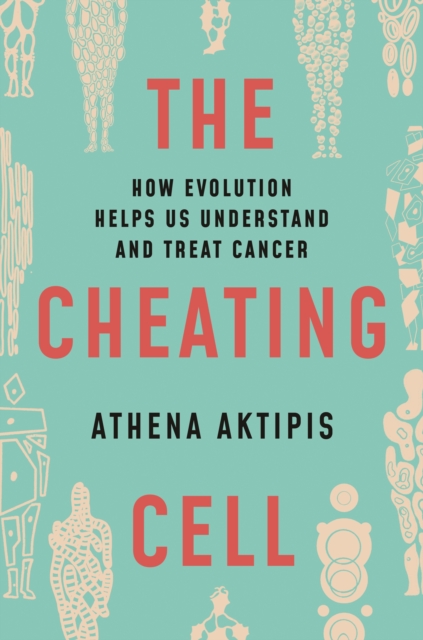 The Cheating Cell : How Evolution Helps Us Understand and Treat Cancer, EPUB eBook