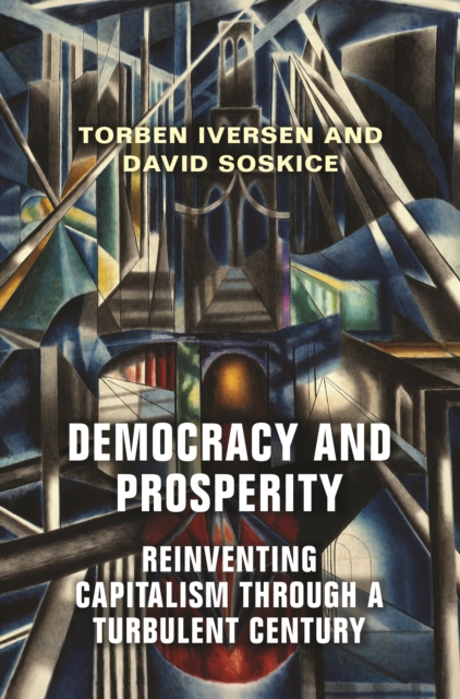 Democracy and Prosperity : Reinventing Capitalism through a Turbulent Century, EPUB eBook