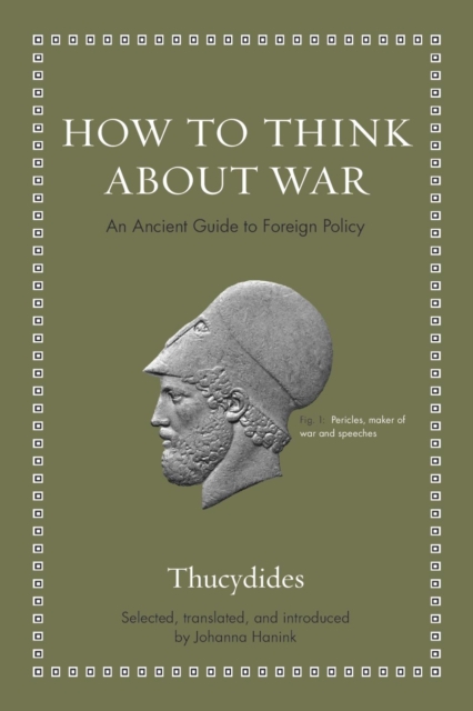 How to Think about War : An Ancient Guide to Foreign Policy, Hardback Book