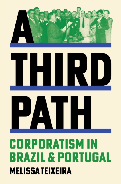 A Third Path : Corporatism in Brazil and Portugal, Hardback Book