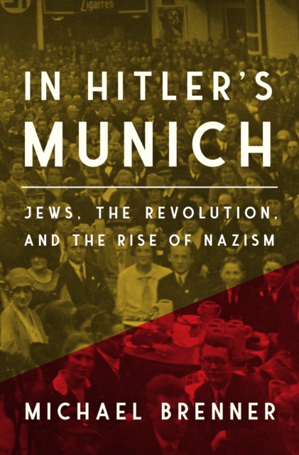 In Hitler's Munich : Jews, the Revolution, and the Rise of Nazism, Hardback Book