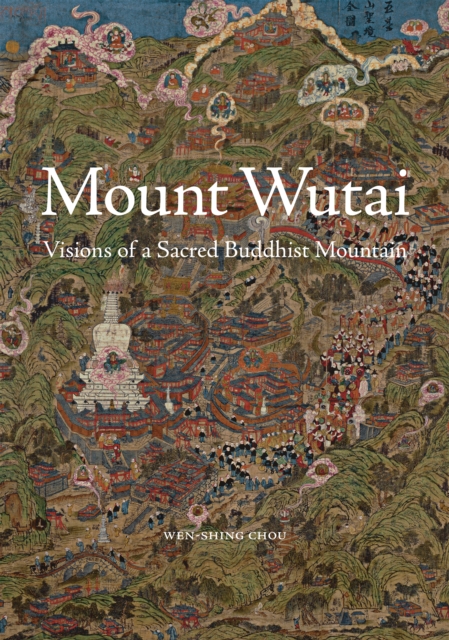 Mount Wutai : Visions of a Sacred Buddhist Mountain, EPUB eBook