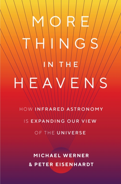 More Things in the Heavens : How Infrared Astronomy Is Expanding Our View of the Universe, EPUB eBook