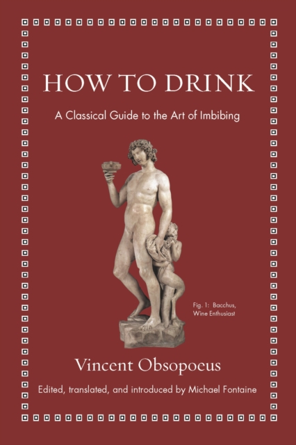 How to Drink : A Classical Guide to the Art of Imbibing, Hardback Book