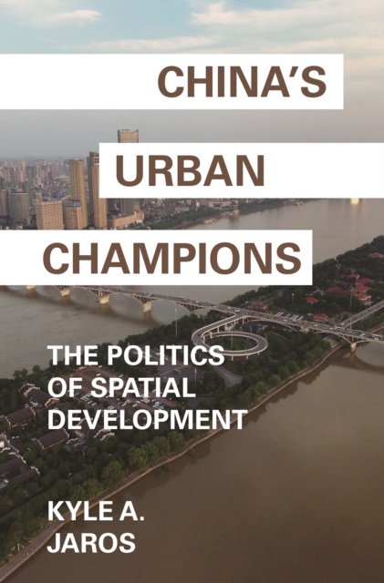 China's Urban Champions : The Politics of Spatial Development, EPUB eBook